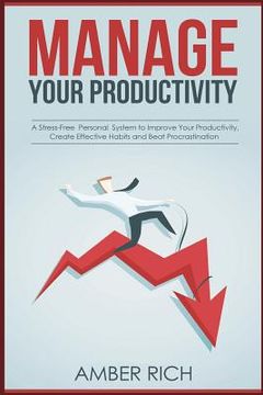 portada Manage Your Productivity: A Stress-Free Personal System to Improve Your Productivity, Create Effective Habits and Beat Procrastination (en Inglés)