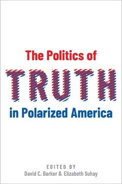 portada The Politics of Truth in Polarized America (en Inglés)