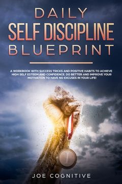 portada Daily Self Discipline Blueprint: a workbook with success tricks and positive habits to achieve high self esteem and confidence. Do better and improve (en Inglés)