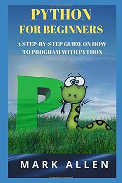 portada Python for Beginners: A Step-By-Step Guide on how to Program With Python 