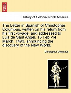 portada the letter in spanish of christopher columbus, written on his return from his first voyage, and addressed to luis de sant angel, 15 feb.-14 march, 149 (en Inglés)