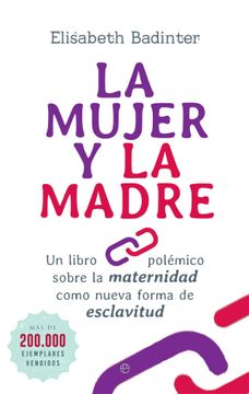 portada La Mujer y la Madre: Un Libro Polemico Sobre la Maternidad Como Nueva Forma de Esclavitud