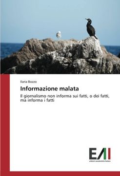 portada Informazione malata: Il giornalismo non informa sui fatti, o dei fatti, ma informa i fatti (Italian Edition)