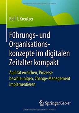 portada Führungs- und Organisationskonzepte im Digitalen Zeitalter Kompakt: Agilität Erreichen, Prozesse Beschleunigen, Change-Management Implementieren (en Alemán)