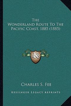 portada the wonderland route to the pacific coast, 1885 (1885) (in English)