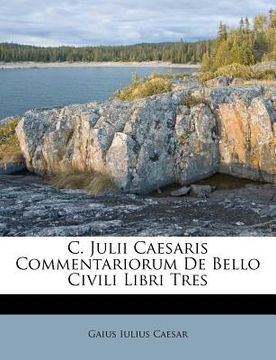 portada c. julii caesaris commentariorum de bello civili libri tres (en Inglés)