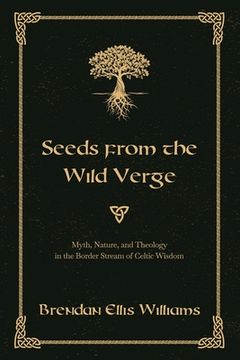 portada Seeds from the Wild Verge: Myth, Nature, and Theology in the Border Stream of Celtic Wisdom 