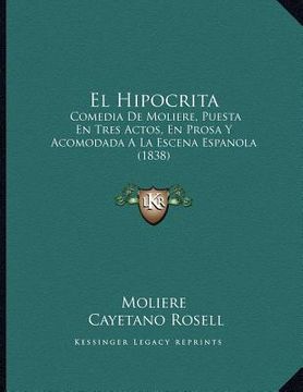 portada el hipocrita: comedia de moliere, puesta en tres actos, en prosa y acomodada a la escena espanola (1838)