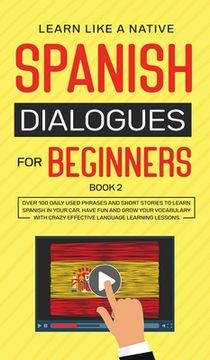 portada Spanish Dialogues for Beginners Book 2: Over 100 Daily Used Phrases and Short Stories to Learn Spanish in Your Car. Have Fun and Grow Your Vocabulary (en Inglés)