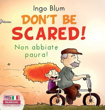 portada Don't Be Scared! - Non abbiate paura!: Bilingual Children's Picture Book in English-Italian. Suitable for kindergarten, elementary school, and at home (en Inglés)
