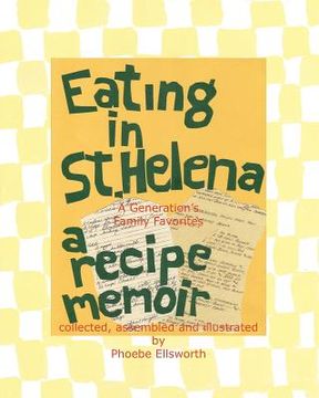 portada eating in st. helena - a recipe memoir (en Inglés)