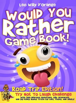 portada Would You Rather Game Book Road Trip Edition!: Try Not To Laugh Challenge with 200 Hilarious Questions, Silly Scenarios, and 50 Funny Bonus Trivia for (en Inglés)