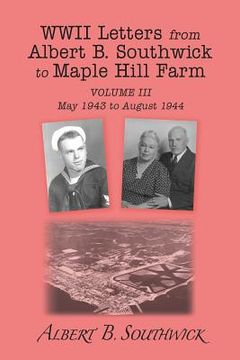 portada WWII Letters from Albert B. Southwick to Maple Hill Farm: May 1943 - August 1944 (en Inglés)