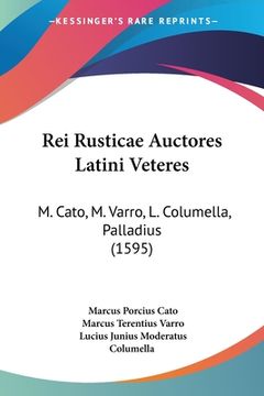 portada Rei Rusticae Auctores Latini Veteres: M. Cato, M. Varro, L. Columella, Palladius (1595) (in Latin)