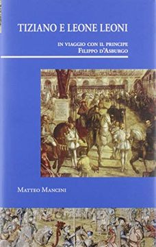 portada Tiziano e Leone Leoni in Viaggio con il Principe Filippo D’Asburgo (en Italiano)