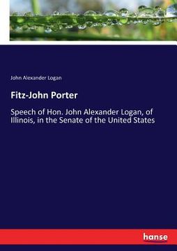 portada Fitz-John Porter: Speech of Hon. John Alexander Logan, of Illinois, in the Senate of the United States (in English)