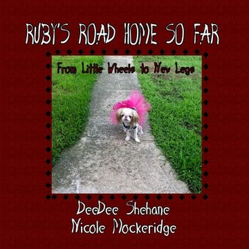 portada Ruby's Road Home So Far: From Little Wheels to New Legs (en Inglés)