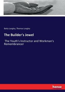 portada The Builder's Jewel: The Youth's Instructor and Workman's Remembrancer