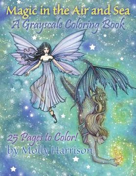 portada Magic in the Air and Sea - A Grayscale Coloring Book: Fairies and Mermaids in Grayscale by Molly Harrison (en Inglés)