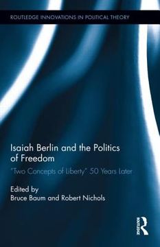 portada isaiah berlin and the politics of freedom: two concepts of liberty 50 years later (en Inglés)