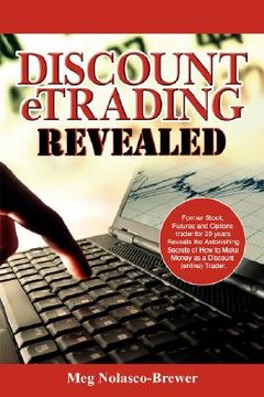 portada discount etrading revealed: former stock, futures and options trader for 20 years reveals the astonishing secrets of how to make money as a discou