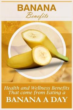 portada Banana Benefits: 20 Health And Wellness Benefits That Come From Eating A Banana A Day (en Inglés)
