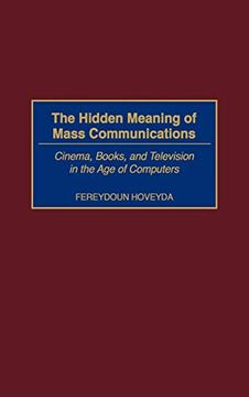 portada The Hidden Meaning of Mass Communications: Cinema, Books, and Television in the age of Computers (en Inglés)