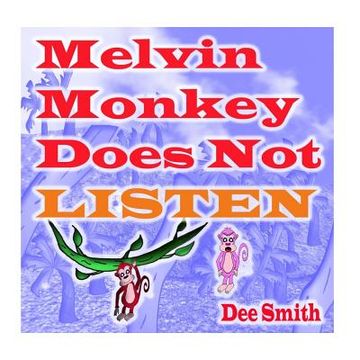 portada Melvin Monkey Does Not Listen: A Picture Book for Children about a Monkey that does not Listen (encourages children to listen to parents and Caregive (en Inglés)