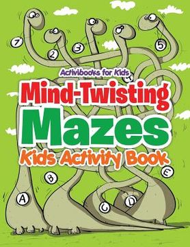 portada Mind-Twisting Mazes: Kids Activity Book (en Inglés)