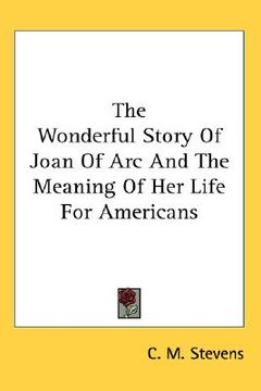 portada the wonderful story of joan of arc and the meaning of her life for americans (en Inglés)