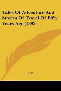 portada tales of adventure and stories of travel of fifty years ago (1893) (in English)