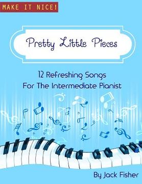 portada Pretty Little Pieces: 12 Refreshing Tunes For The Intermediate Pianist