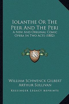 portada iolanthe or the peer and the peri: a new and original comic opera in two acts (1882) (en Inglés)