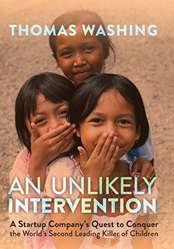 portada An Unlikely Intervention: A Startup Company'S Quest to Conquer the World'S Second Leading Killer of Children (en Inglés)