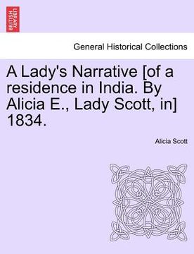 portada a lady's narrative [of a residence in india. by alicia e., lady scott, in] 1834. (en Inglés)