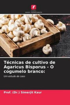 portada Técnicas de Cultivo de Agaricus Bisporus - o Cogumelo Branco: Um Estudo de Caso (en Portugués)