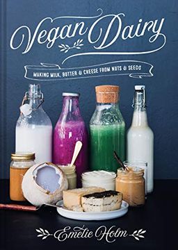 portada Vegan Dairy: Making Milk, Butter and Cheese From Nuts and Seeds (en Inglés)