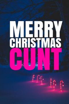 portada MERRY CHRISTMAS, CUNT! A fun, rude, playful DIY birthday card, (EMPTY BOOK), 50 PAGES, 6x9 inches