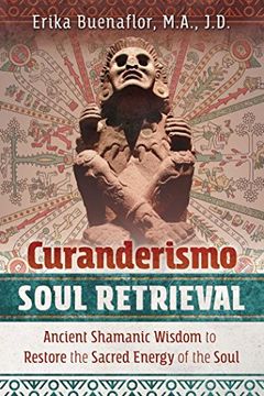 portada Curanderismo Soul Retrieval: Ancient Shamanic Wisdom to Restore the Sacred Energy of the Soul (in English)