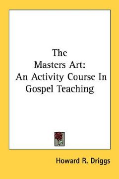 portada the masters art: an activity course in gospel teaching (en Inglés)