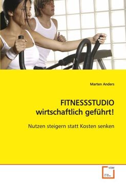 portada FITNESSSTUDIO wirtschaftlich geführt!: Nutzen steigern statt Kosten senken