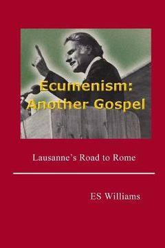 portada Ecumenism: Another Gospel: Lausanne's Road to Rome