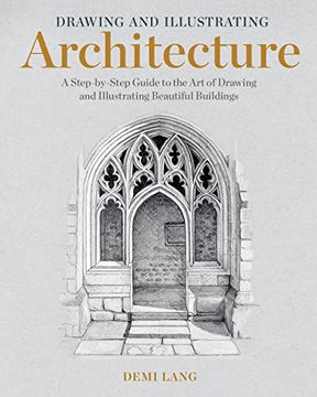 portada Drawing and Illustrating Architecture: A Step-By-Step Guide to the Art of Drawing and Illustrating Beautiful Buildings (en Inglés)