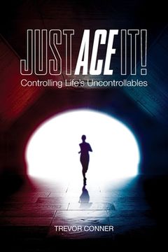 portada Just ACE It!: Controlling Life's Uncontrollables (en Inglés)