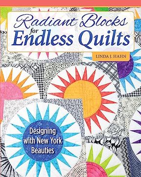 portada Radiant Blocks for Endless Quilts: Designing With new York Beauties (Landauer) Stunning Quilt Patterns With Simple Block Variations, Full-Size Templates, and Step-By-Step Piecing Instructions (en Inglés)