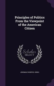 portada Principles of Politics From the Viewpoint of the American Citizen (in English)