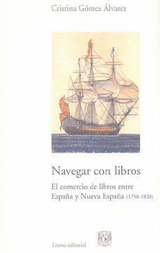 portada Navegar con Libros: El Comercio de Libros Entre España y Nueva España (1750-1820) (Barlovento) (in Spanish)