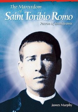 portada the martyrdom of saint toribio romo: patron of immigrants (in English)