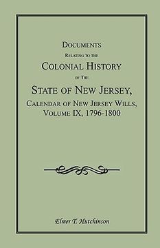 portada documents relating to the colonial history of the state of new jersey, calendar of new jersey wills, volume ix, 1796-1800 (en Inglés)