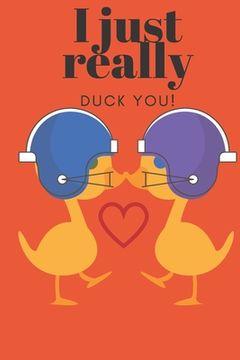 portada I Just Really Duck You!: Foot Ball Ducks- Sweetest Day, Valentine's Day, Anniversary or Just Because Gift (en Inglés)